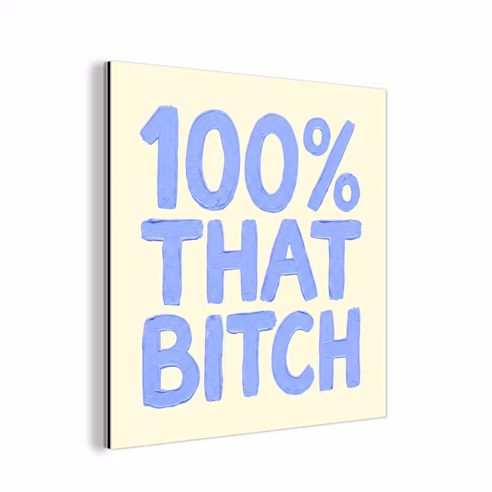 Aluminium schilderij - 100% that bitch - Blauw - Wit — 1