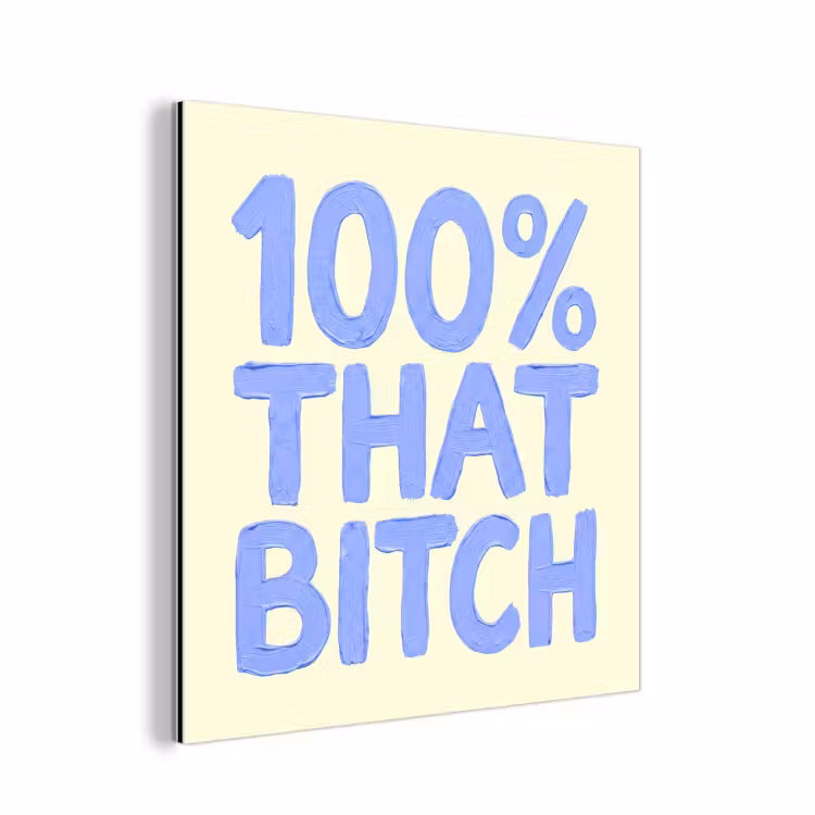 Aluminium schilderij - 100% that bitch - Blauw - Wit — 1