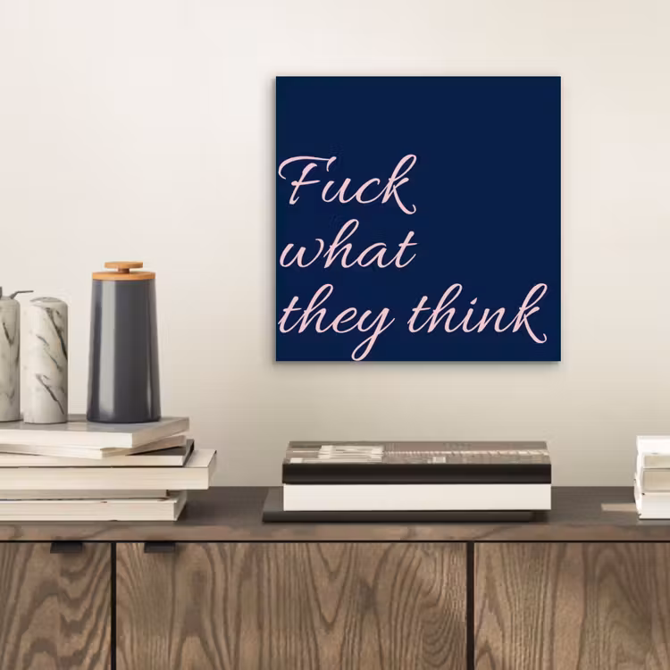 Aluminium schilderij - Fuck what they think - Blauw - Cursief — 2