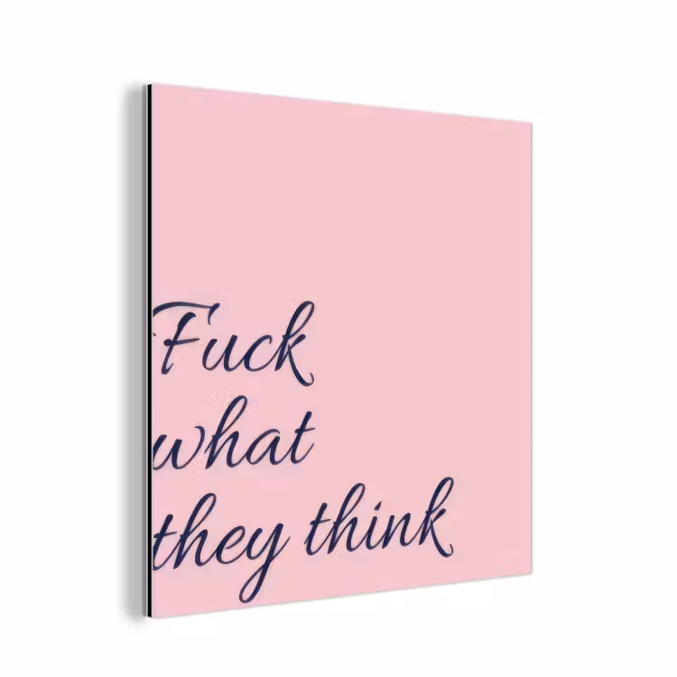 Aluminium schilderij - Fuck what they think - Roze - Minimalistisch — 1