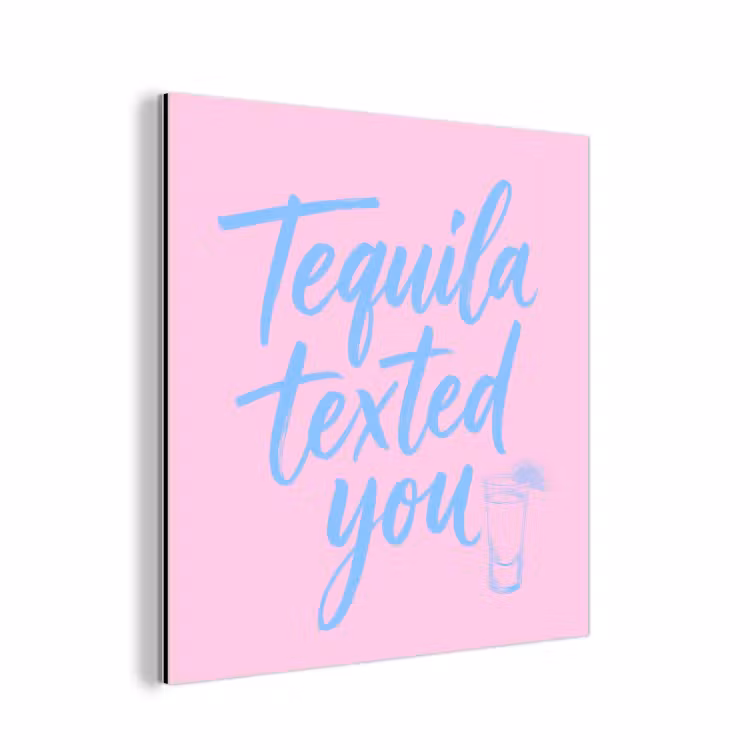 Aluminium schilderij - Tequila texted you - Roze - Blauw — 1