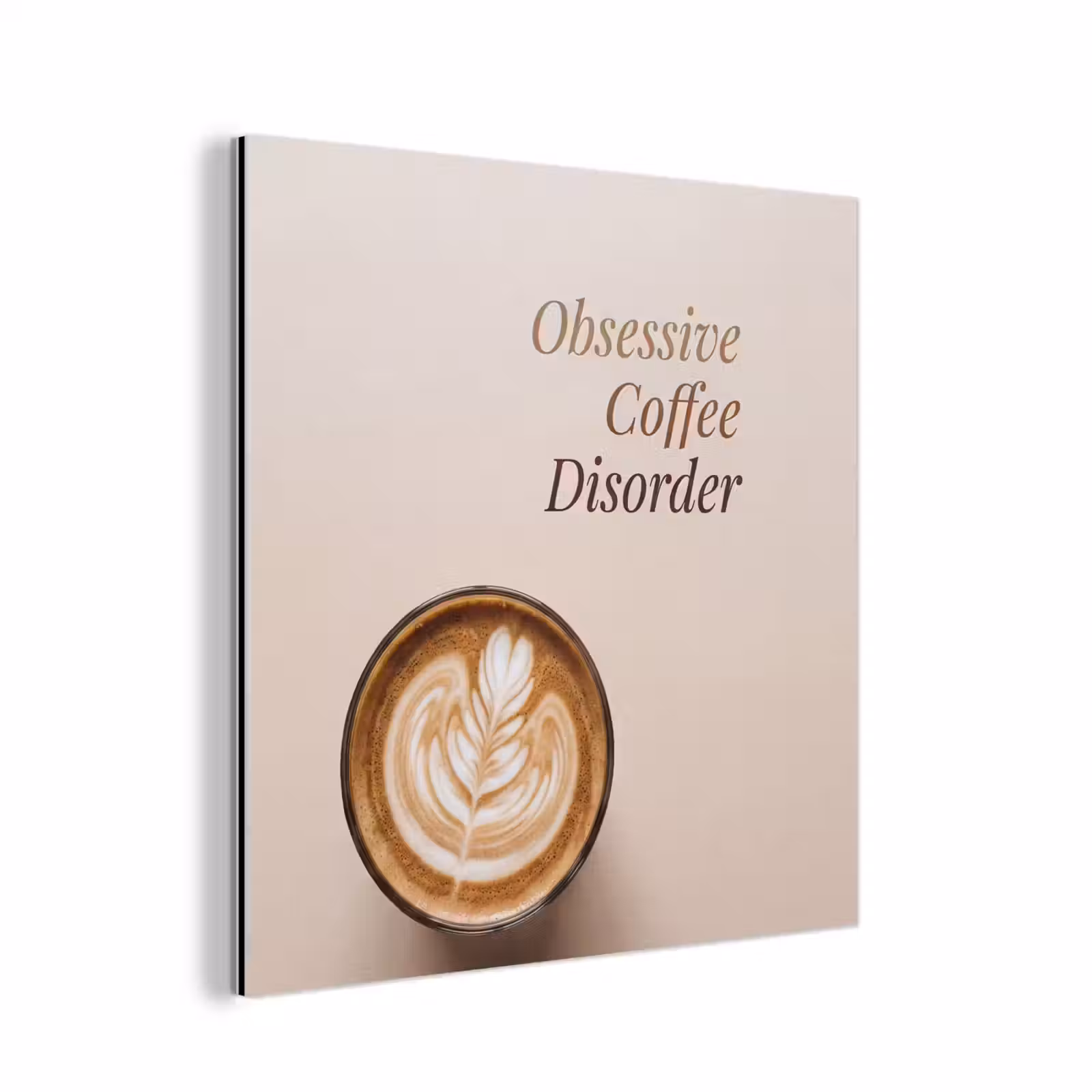 Aluminium schilderij - Koffie - Obessive Coffee Disorder - Beige — 1
