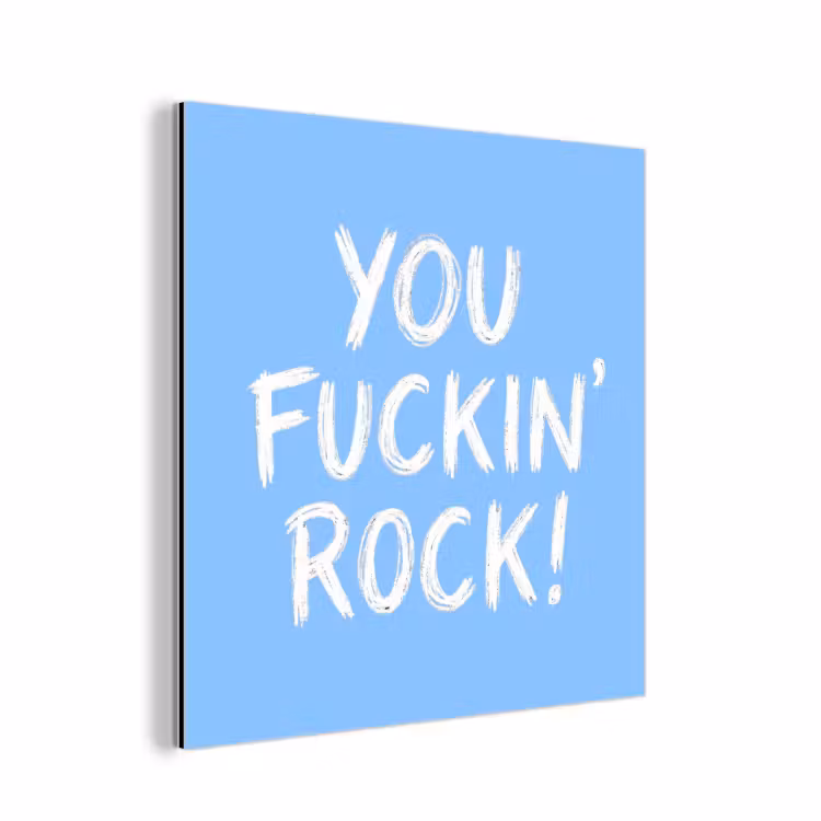 Aluminium schilderij - Blauw - Wit - You fuckin rock — 1