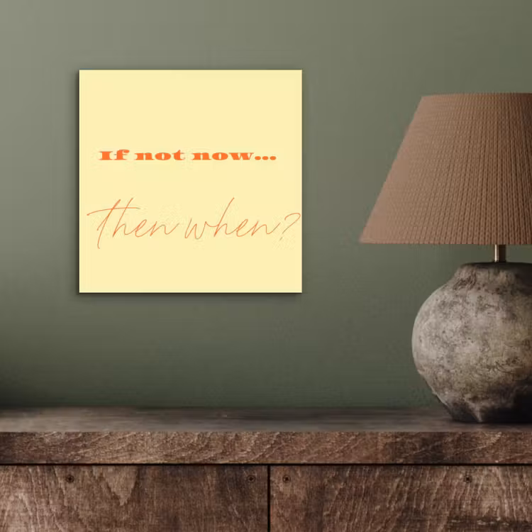 Aluminium schilderij - Geel - Oranje - if not now then when — 3