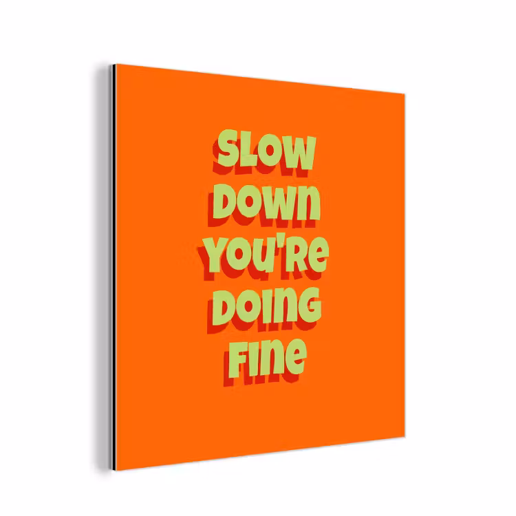 Aluminium schilderij - Slow down you're doing fine - Oranje - Simple — 1