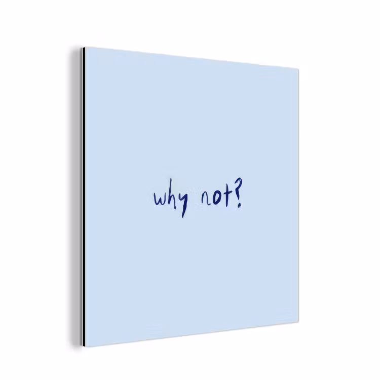 Aluminium schilderij - Why not - Blauw - Donker blauw - Quote — 1