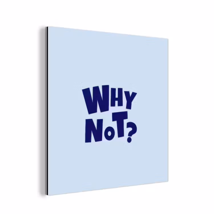 Aluminium schilderij - Why not - Blauw - Licht blauw - Quote — 1