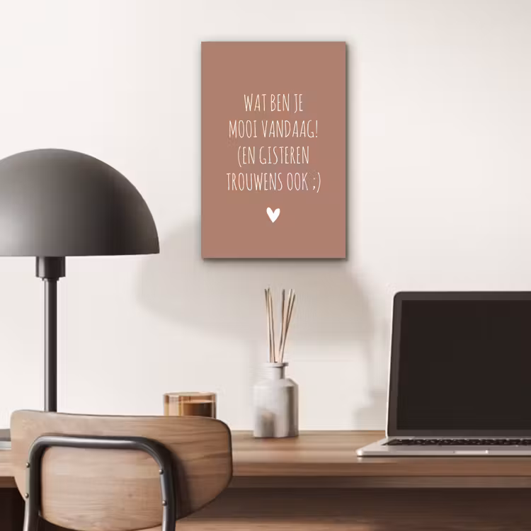 Aluminium schilderij - Wat ben je mooi vandaag - Quotes - Spreuken — 6