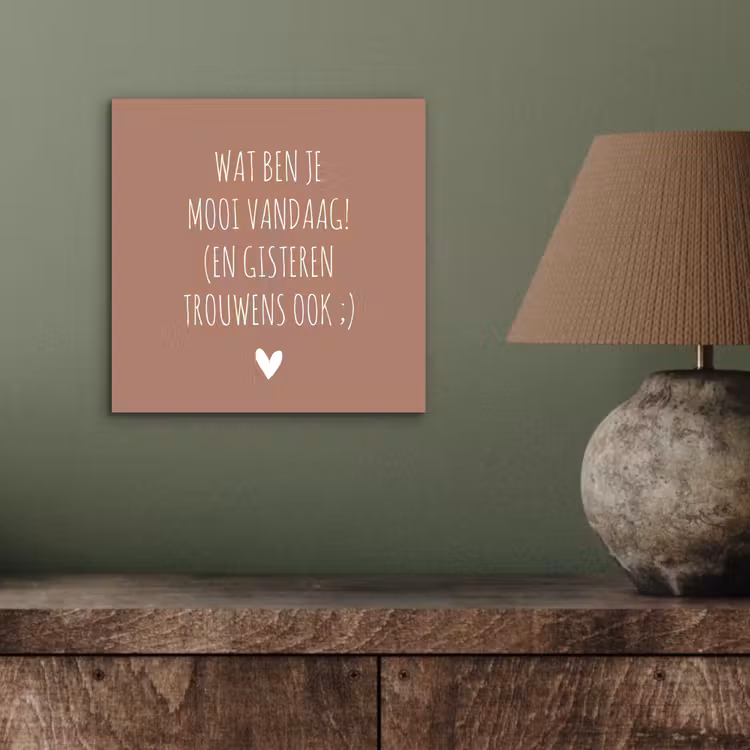 Aluminium schilderij - Wat ben je mooi vandaag - Spreuken - Quotes — 3