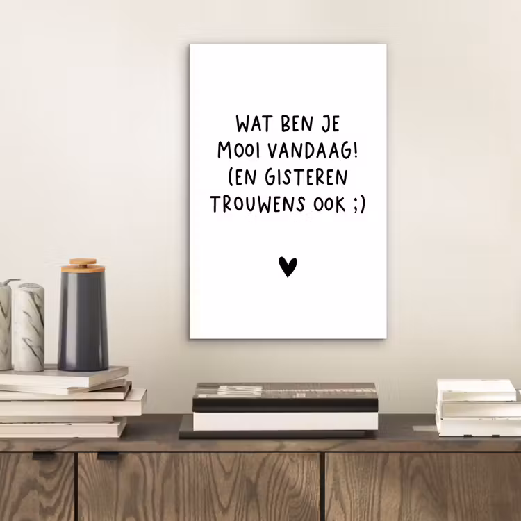 Aluminium schilderij - Spreuken - Wat ben je mooi vandaag - Quotes — 2