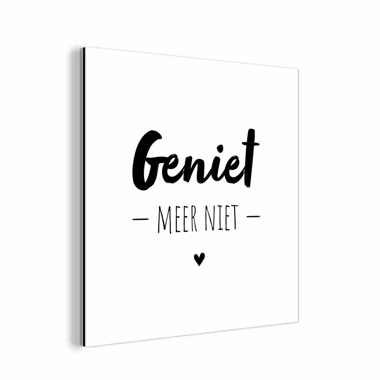 Aluminium schilderij - Tekst - Geniet meer niet - Genieten - Quotes — 1