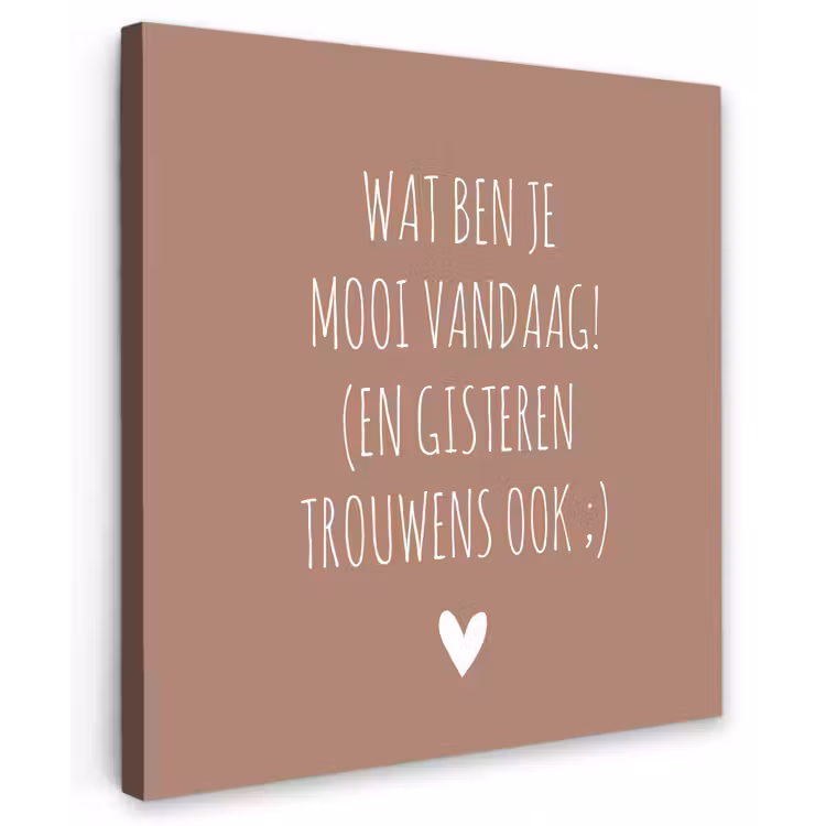Buiten canvas - Wat ben je mooi vandaag - Spreuken - Quotes — 1