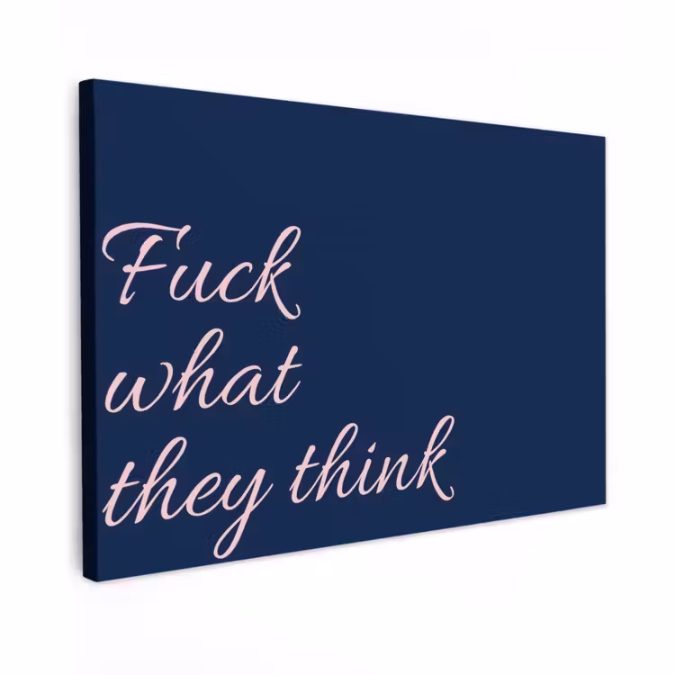 Canvas schilderij - Fuck what they think - Blauw - Cursief — 1
