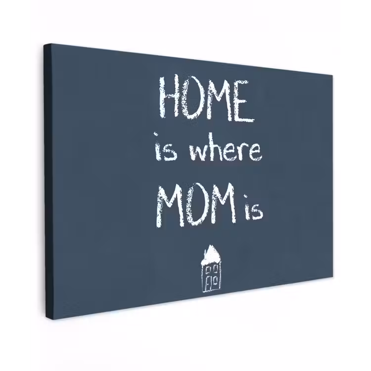 Canvas schilderij - Quotes - Home is where mom is - Spreuken - Moeder — 1