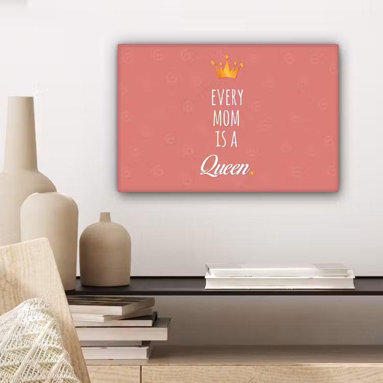 Canvas schilderij - Spreuken - Every mom is a queen - Quotes - Mama — 5