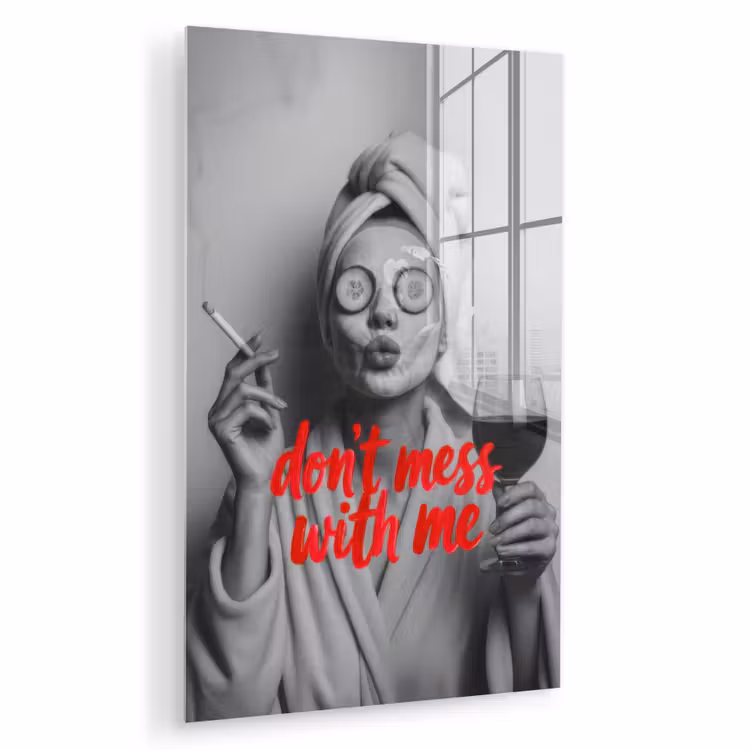 Glas schilderij - Don't mess with me - Wijn - Vrouw - Sigaret — 1