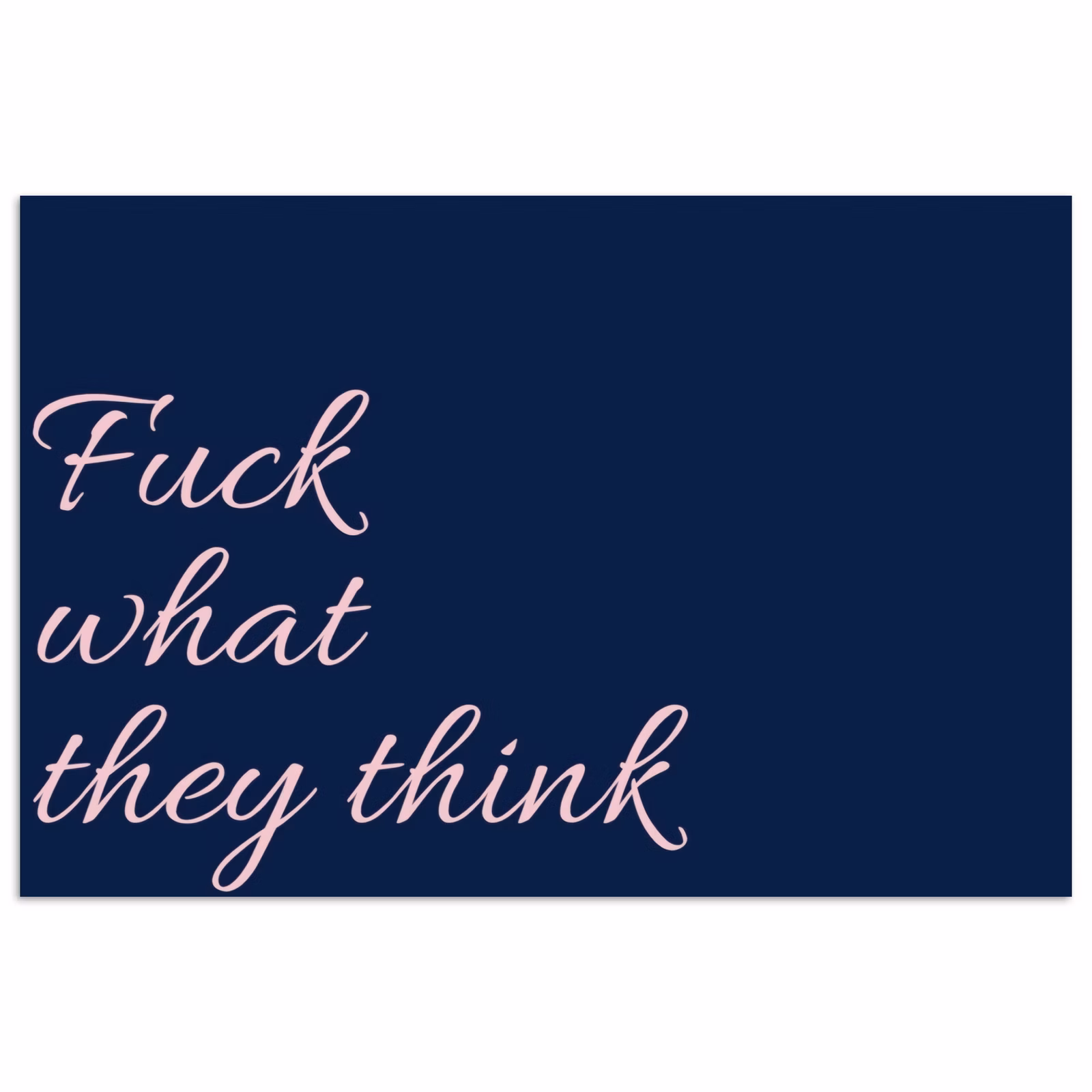 Poster - Fuck what they think - Blauw - Cursief — 1