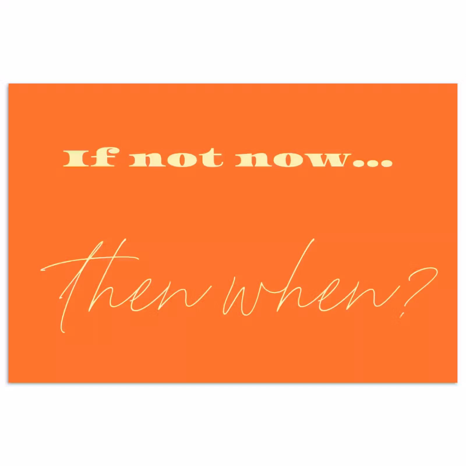 Poster - If not now then when - Oranje - Geel - Levendig — 1