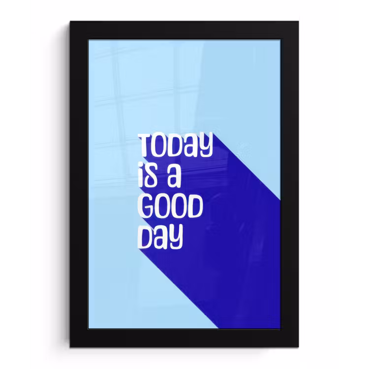 Poster met lijst - Today is a good day - Blauw - Schaduw — 1