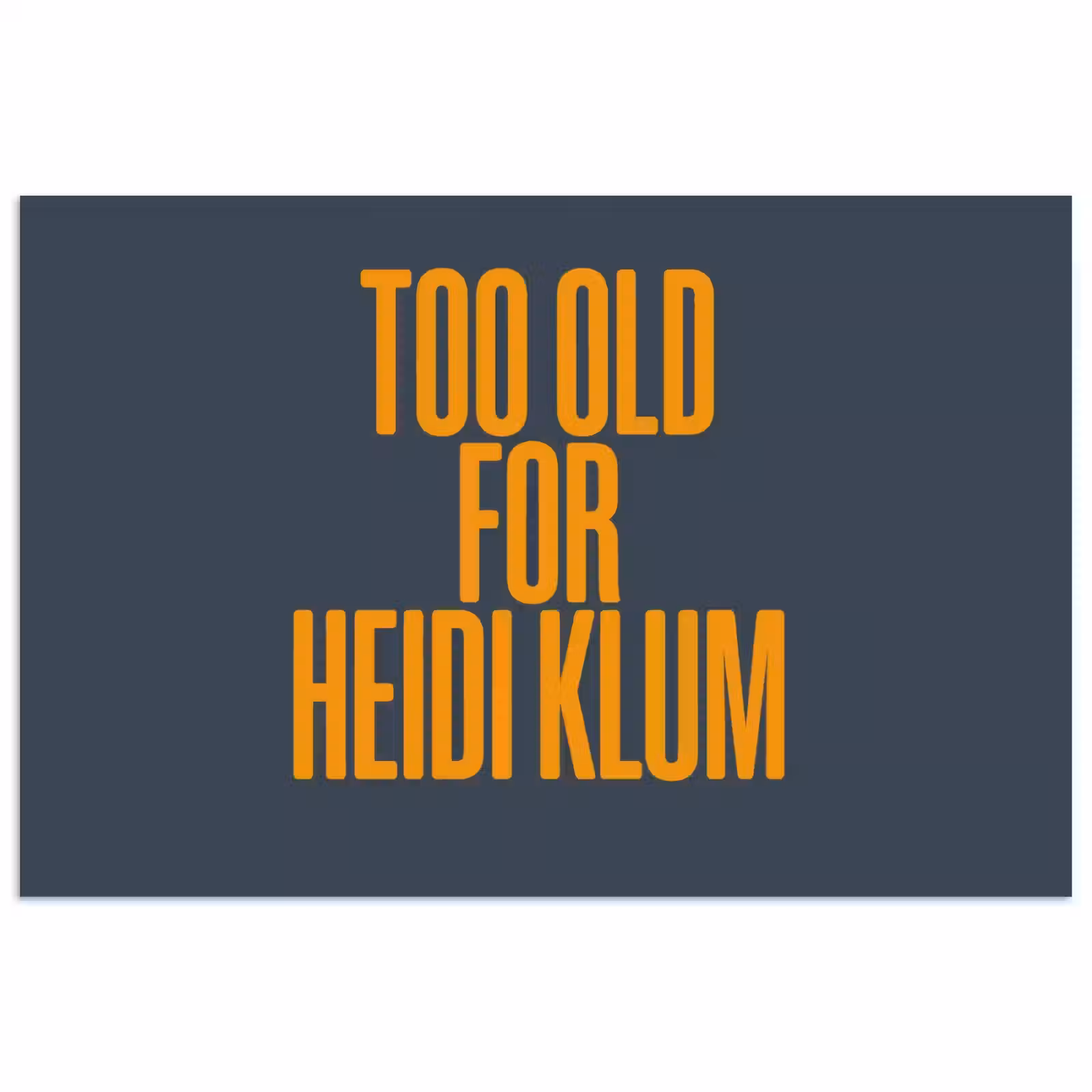 Poster - Too old for heidi klum - Geel - Blauw — 1