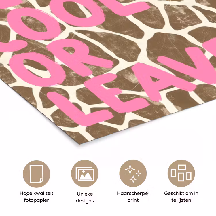 Poster - Tekst - Be cool or leave - Roze - Giraffenprint — 5