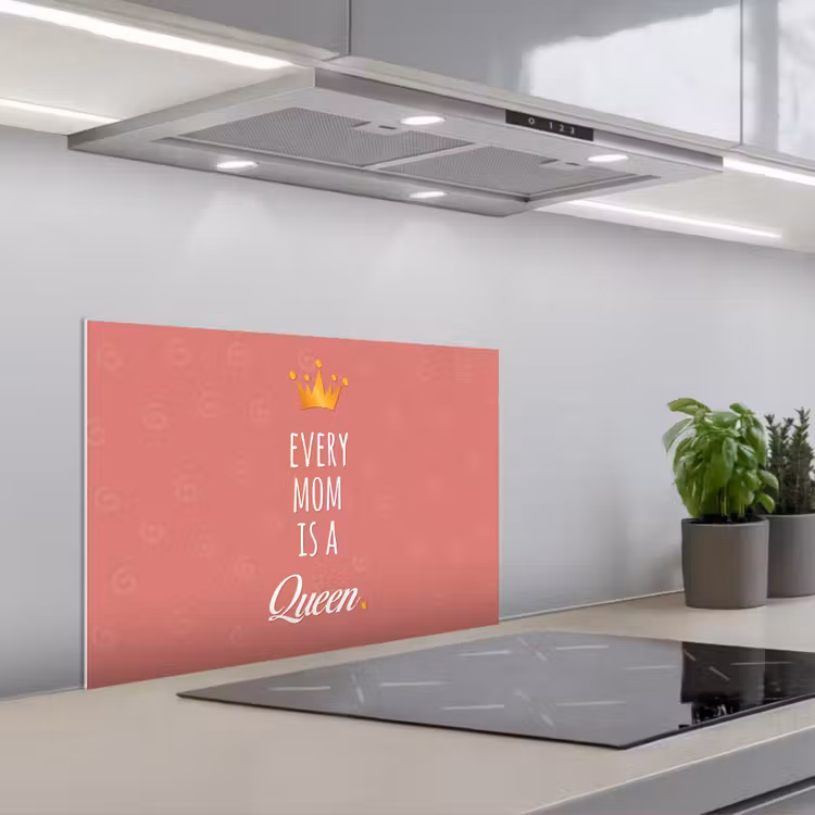 Spatscherm keuken - Spreuken - Every mom is a queen - Quotes - Mama — 5