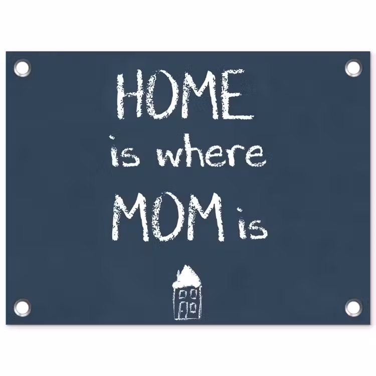 Tuinposter - Quotes - Home is where mom is - Spreuken - Moeder — 1