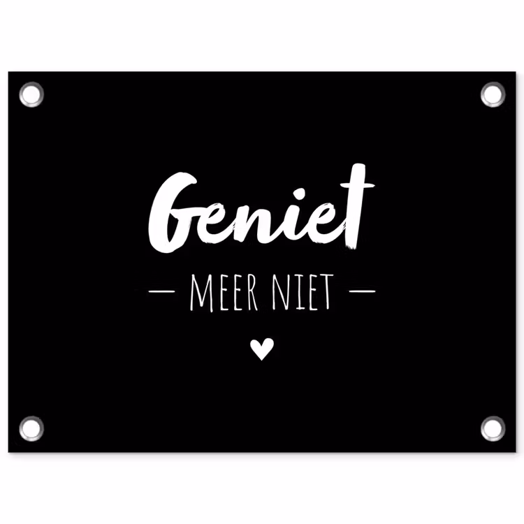 Tuinposter - Geniet meer niet - Quotes - Genieten - Tekst — 1