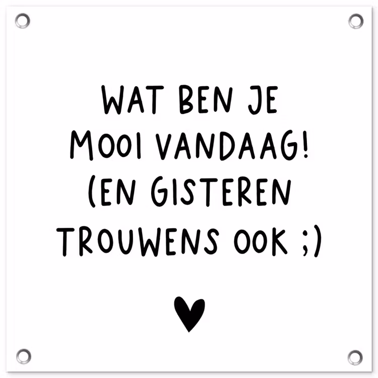 Tuinposter - Quotes - Wat ben je mooi vandaag - Spreuken — 1