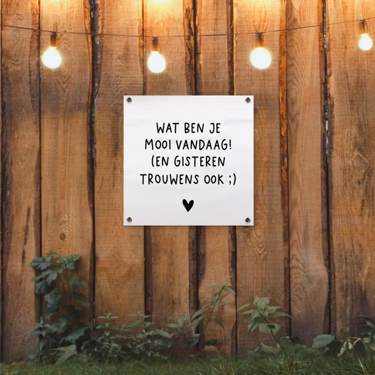 Tuinposter - Quotes - Wat ben je mooi vandaag - Spreuken — 2