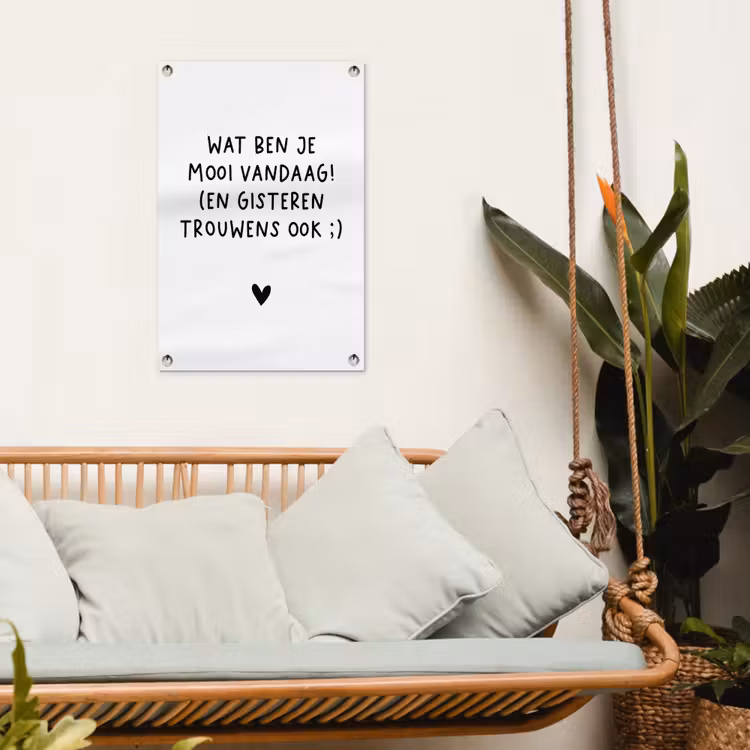 Tuinposter - Spreuken - Wat ben je mooi vandaag - Quotes — 5