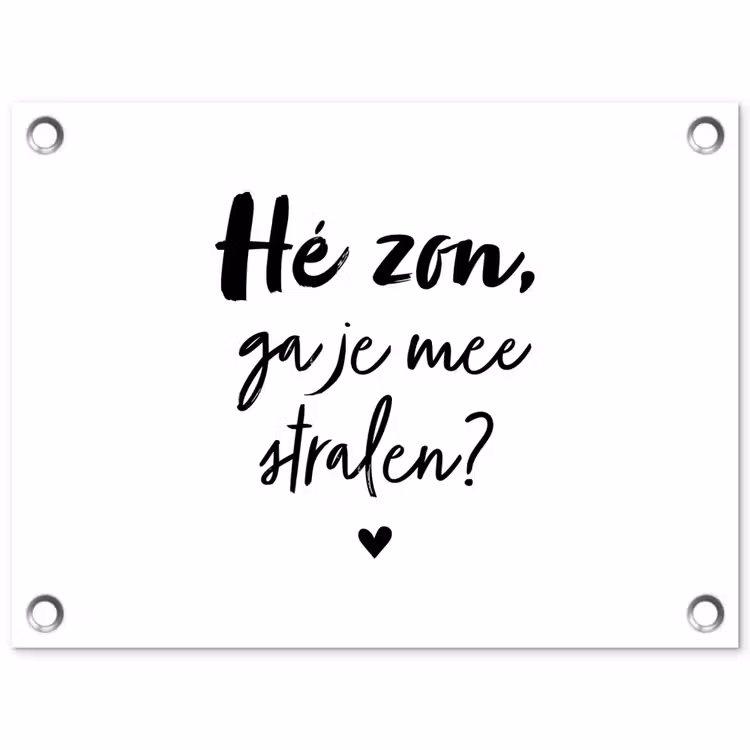 Tuinposter - Zon - Tekst - Hé zon, ga je mee stralen? - Quotes — 1