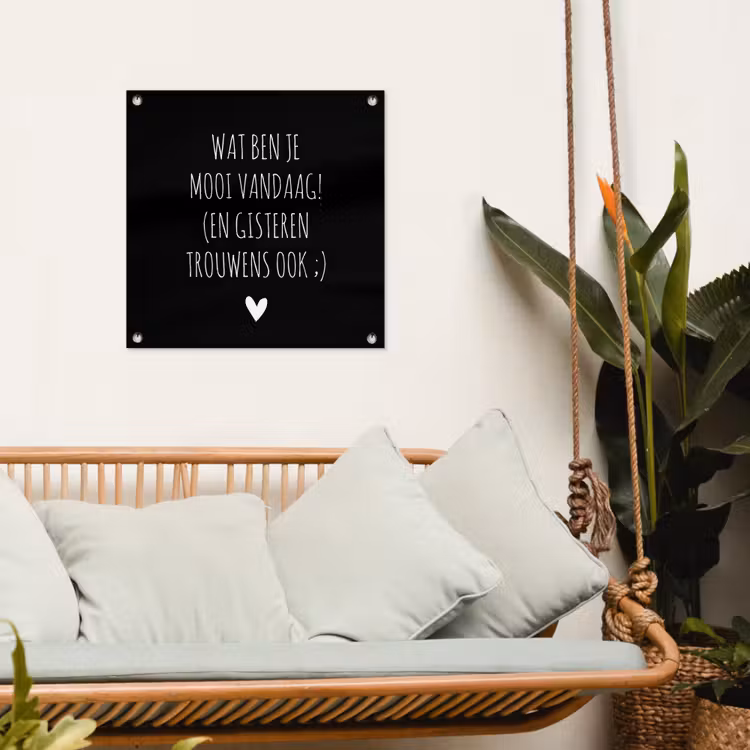 Tuinposter - Spreuken - Quotes - Wat ben je mooi vandaag — 5