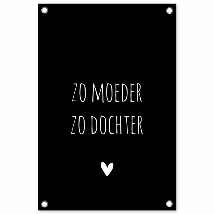 Tuinposter - Quotes - Zo moeder zo dochter - Spreuken - Mama - Dochter — 1