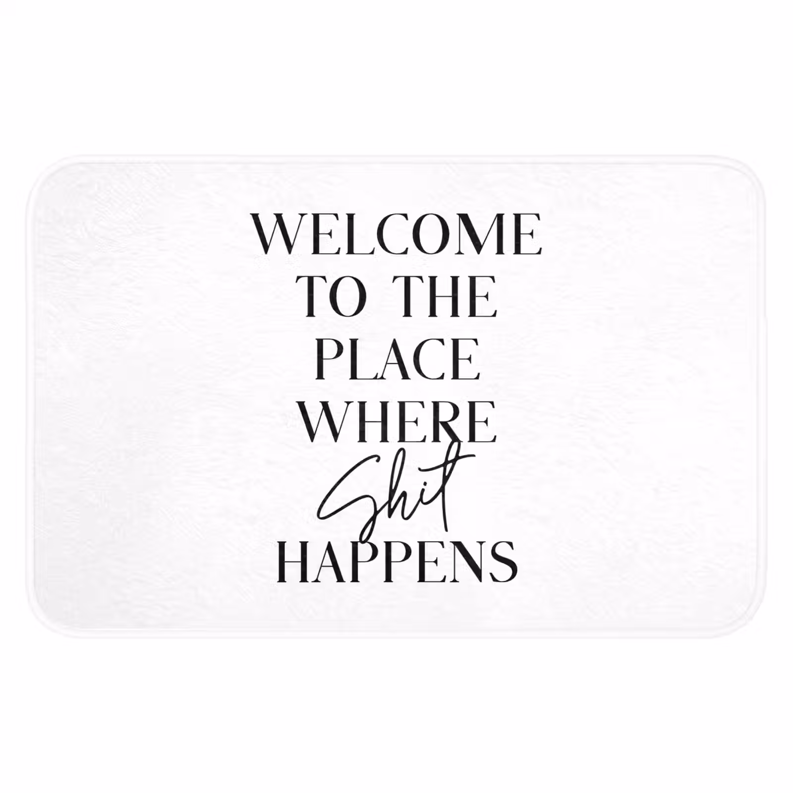 WC Mat - Quotes - Welcome to the place where shit happens - Wit - Humor — 1