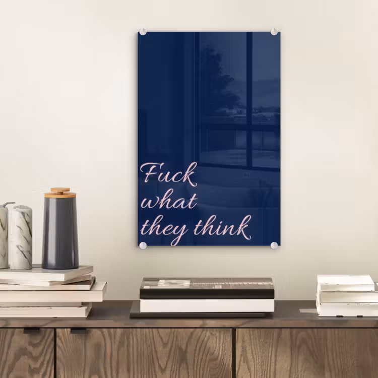 Glas schilderij - Fuck what they think - Blauw - Cursief — 2