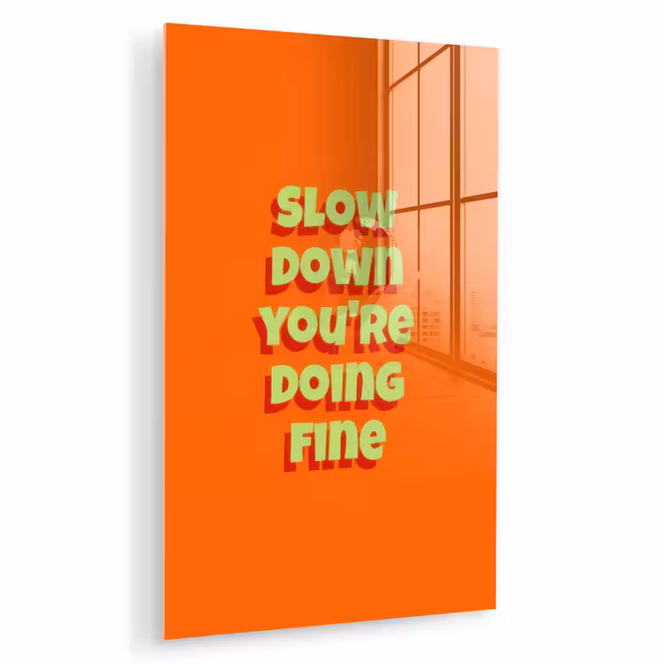 Glas schilderij - Slow down you're doing fine - Oranje - Simple — 1